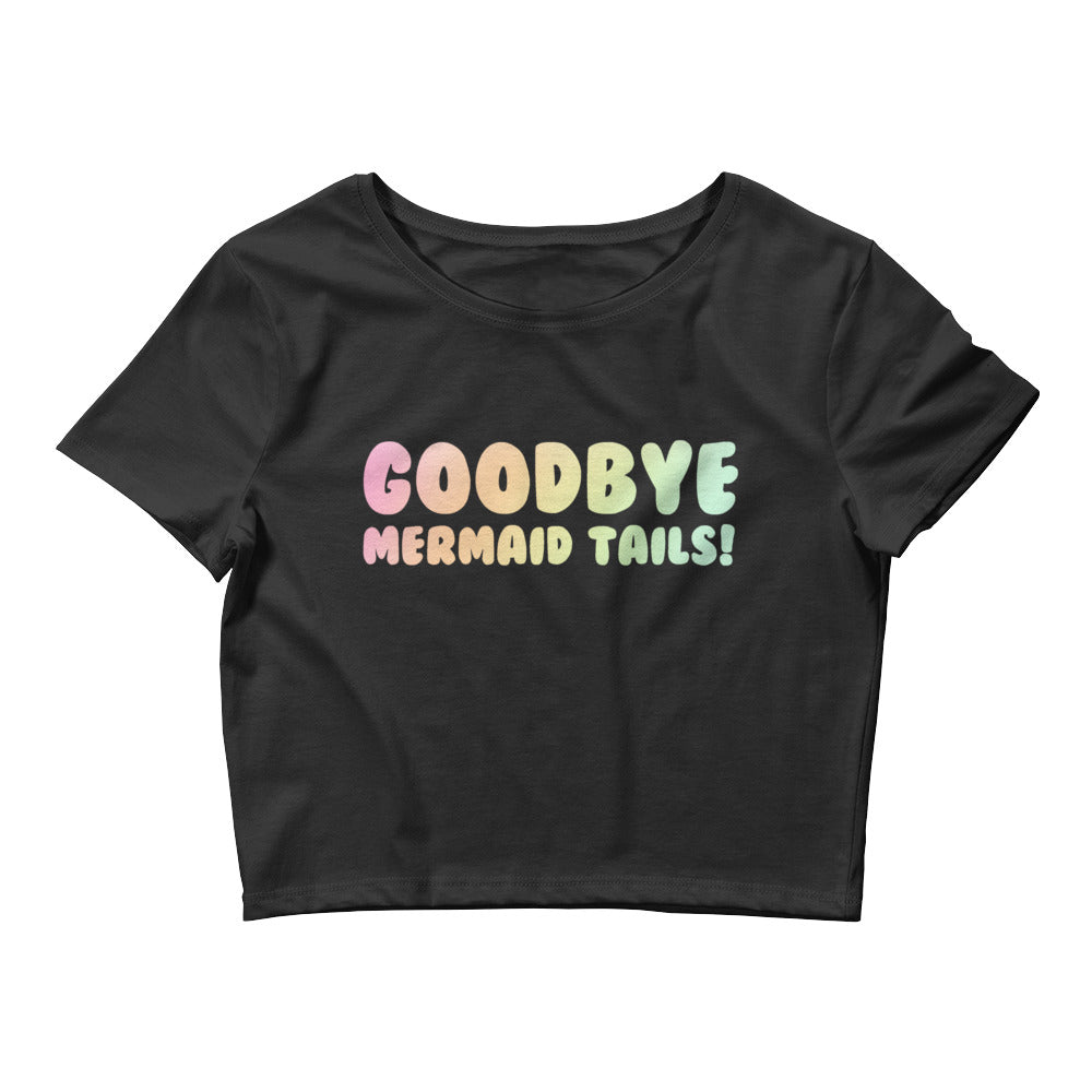 Goodbye Mermaid Tails Crop Tee